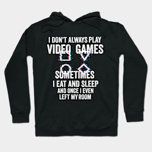 i don't Always Play Video Games Funny Gamer Gift Teens Hoodie